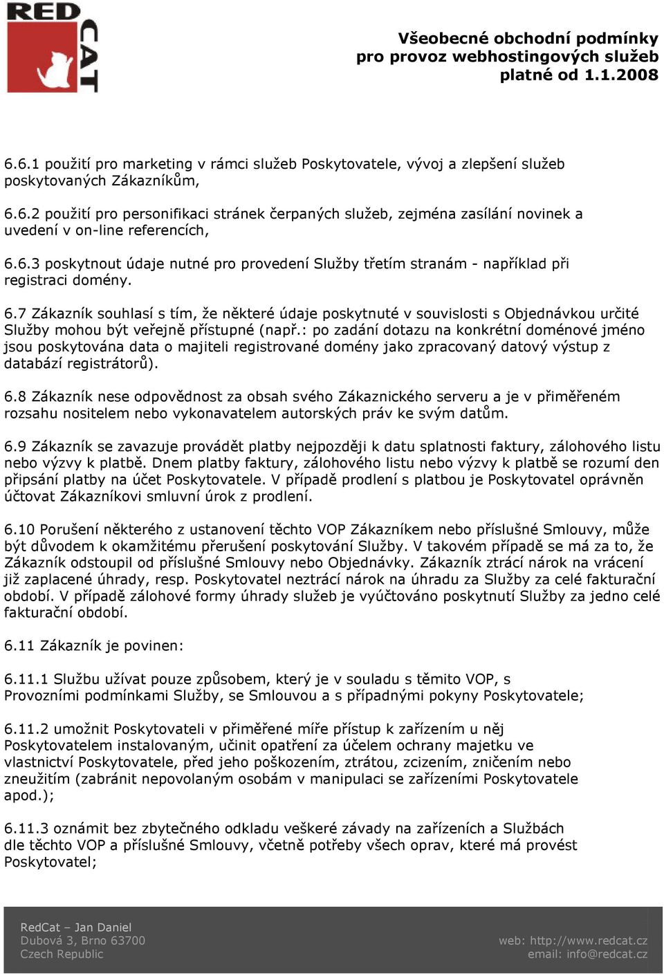 7 Zákazník souhlasí s tím, že některé údaje poskytnuté v souvislosti s Objednávkou určité Služby mohou být veřejně přístupné (např.