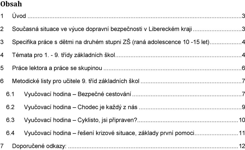 .. 4 5 Práce lektora a práce se skupinou... 6 6 Metodické listy pro učitele 9. tříd základních škol... 7 6.