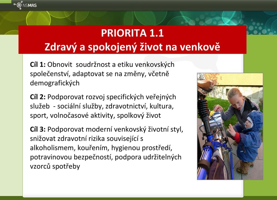 včetně demografických Cíl 2: Podporovat rozvoj specifických veřejných služeb - sociální služby, zdravotnictví, kultura,