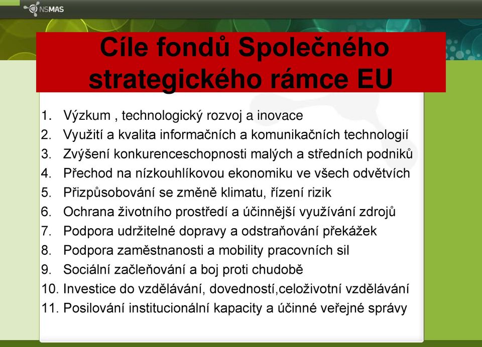 Přizpůsobování se změně klimatu, řízení rizik 6. Ochrana životního prostředí a účinnější využívání zdrojů 7. Podpora udržitelné dopravy a odstraňování překážek 8.