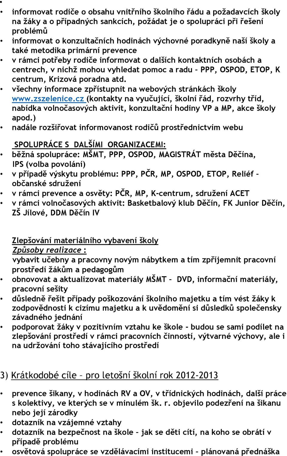 Krizová poradna atd. všechny informace zpřístupnit na webových stránkách školy www.zszelenice.