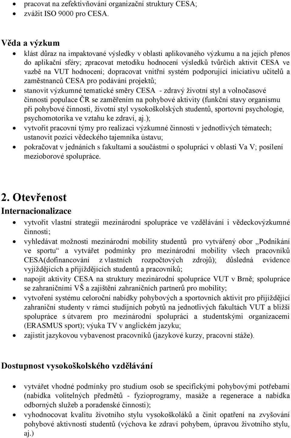 hodnocení; dopracovat vnitřní systém podporující iniciativu učitelů a zaměstnanců CESA pro podávání projektů; stanovit výzkumné tematické směry CESA - zdravý životní styl a volnočasové činnosti