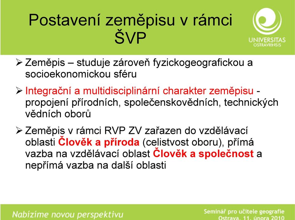 společenskovědních, technických vědních oborů Zeměpis v rámci RVP ZV zařazen do vzdělávací oblasti