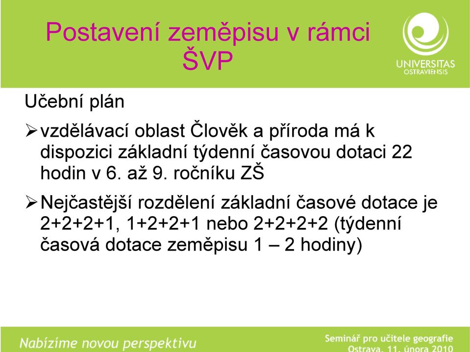 ročníku ZŠ N jč tější děl í ákl d í č éd t j Nejčastější rozdělení základní