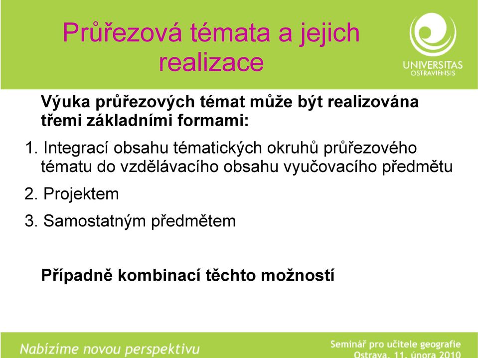 Integrací obsahu tématických okruhů průřezového tématu do vzdělávacího