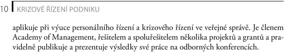 Je členem Academy of Management, řešitelem a spoluřešitelem