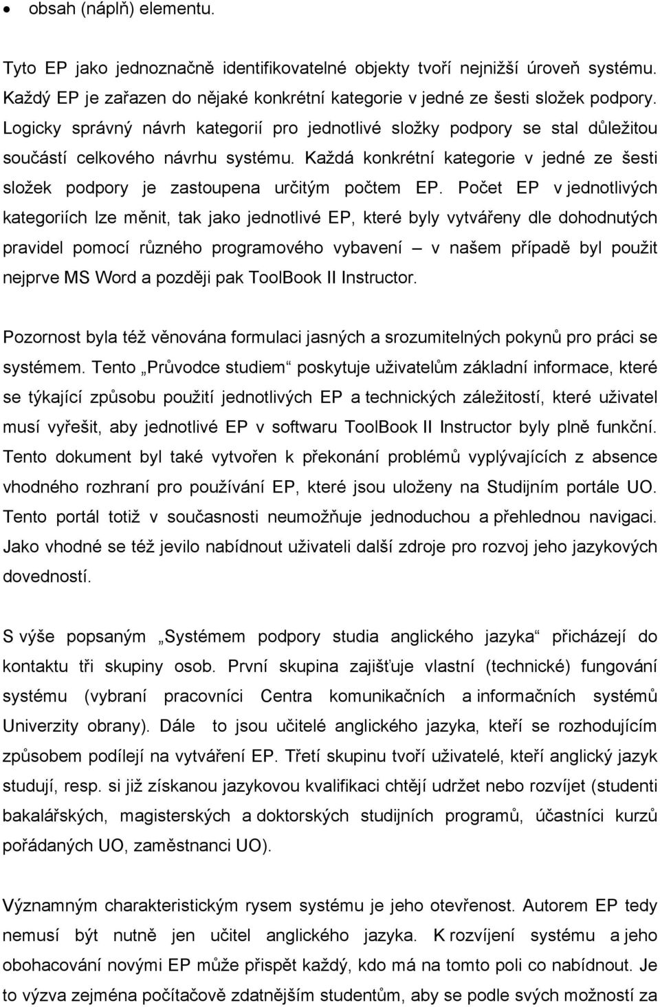 Každá konkrétní kategorie v jedné ze šesti složek podpory je zastoupena určitým počtem EP.