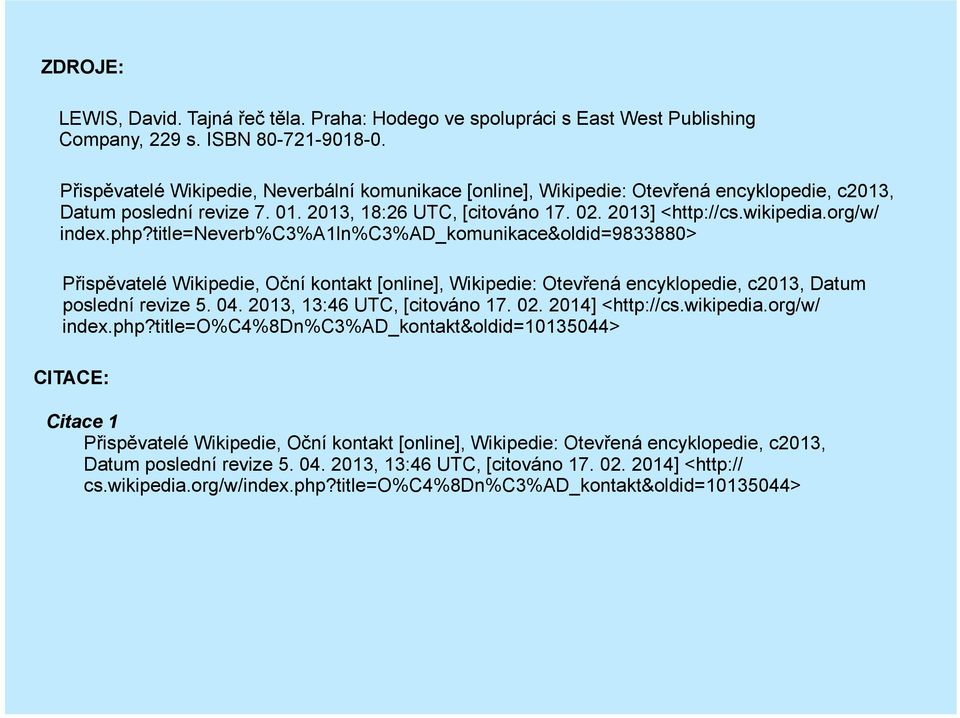 org/w/ index.php?title=neverb%c3%a1ln%c3%ad_komunikace&oldid=9833880> Přispěvatelé Wikipedie, Oční kontakt [online], Wikipedie: Otevřená encyklopedie, c2013, Datum poslední revize 5. 04.