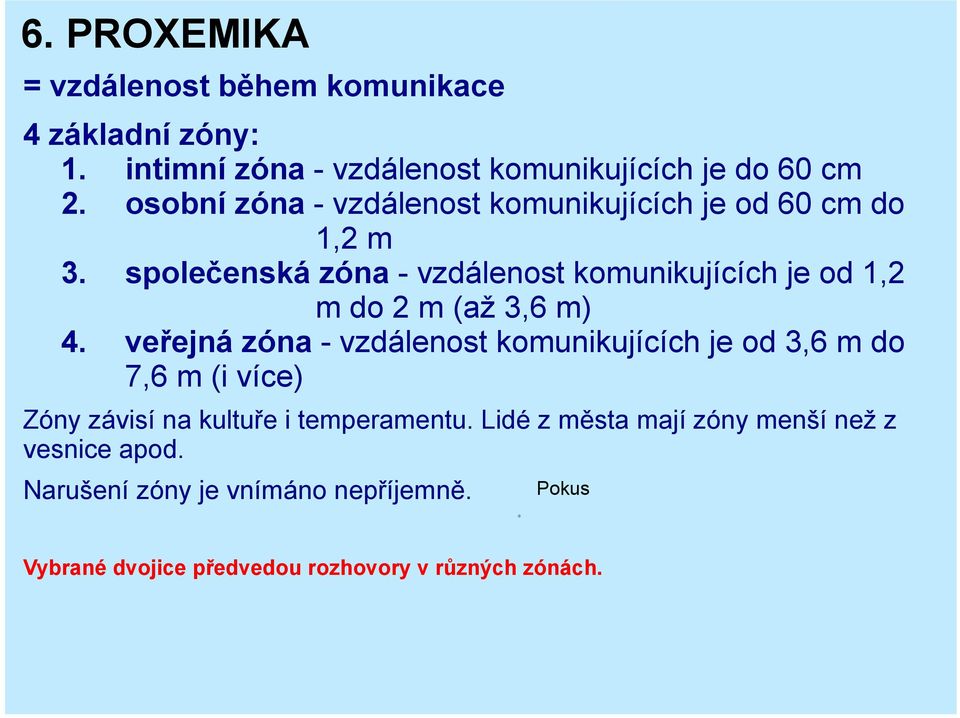 společenská zóna - vzdálenost komunikujících je od 1,2 m do 2 m (až 3,6 m) 4.