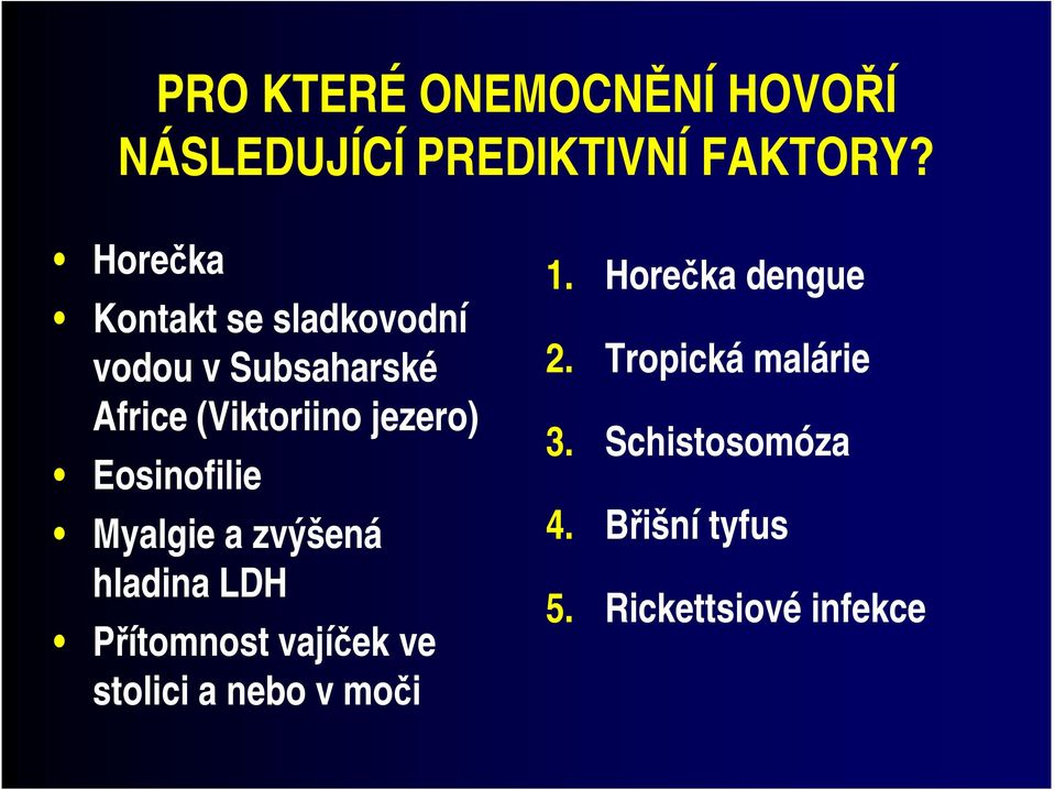 Eosinofilie Myalgie a zvýšená hladina LDH Přítomnost vajíček ve stolici a nebo