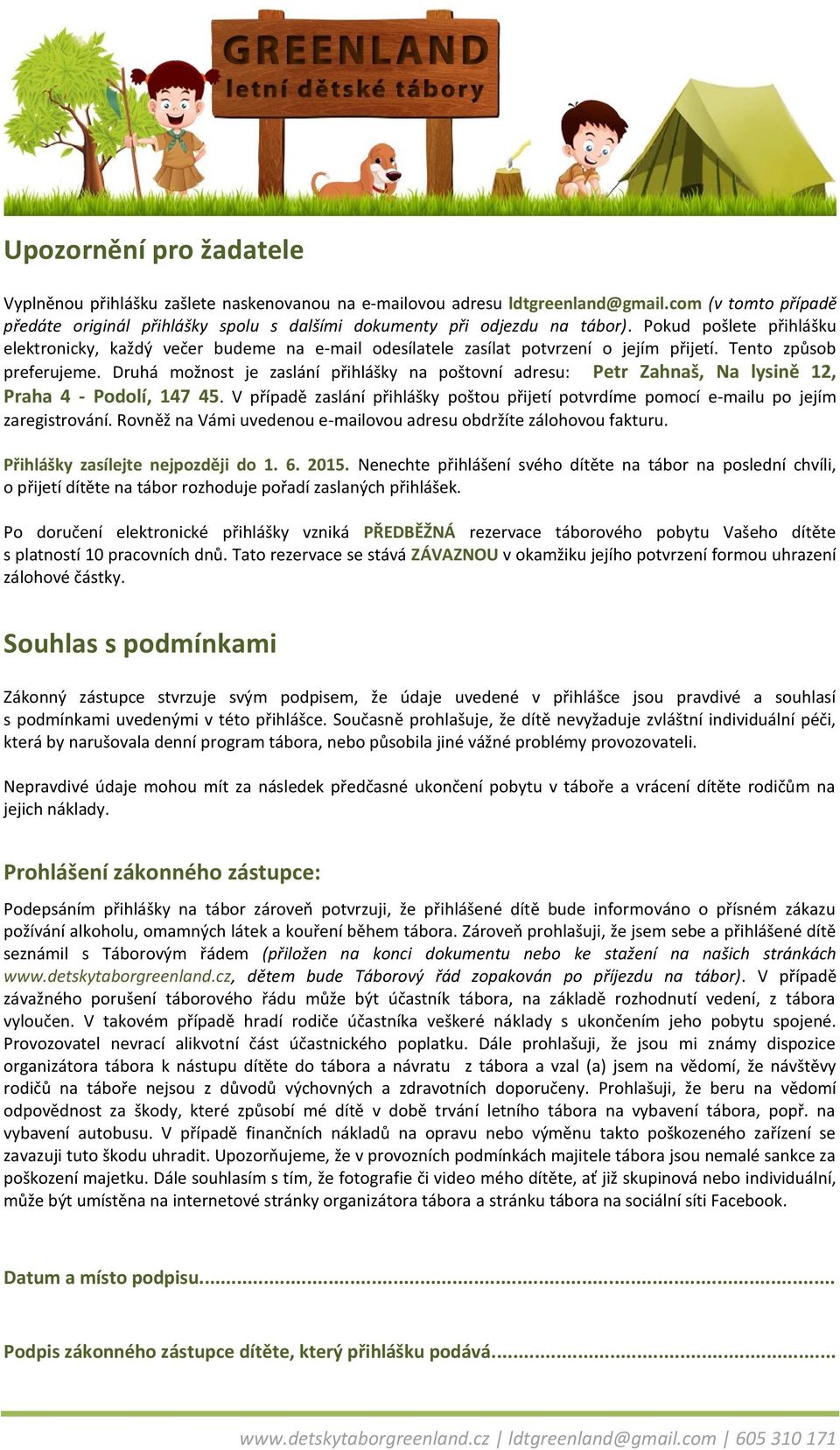 Pokud pošlete přihlášku elektronicky, každý večer budeme na e-mail odesílatele zasílat potvrzení o jejím přijetí. Tento způsob preferujeme.