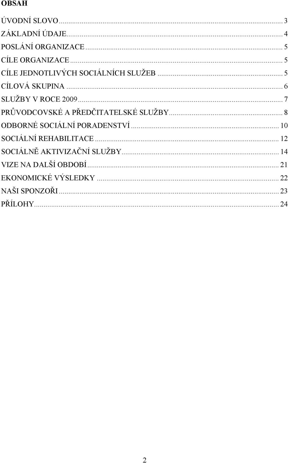 .. 7 PRŮVODCOVSKÉ A PŘEDČITATELSKÉ SLUŽBY... 8 ODBORNÉ SOCIÁLNÍ PORADENSTVÍ.