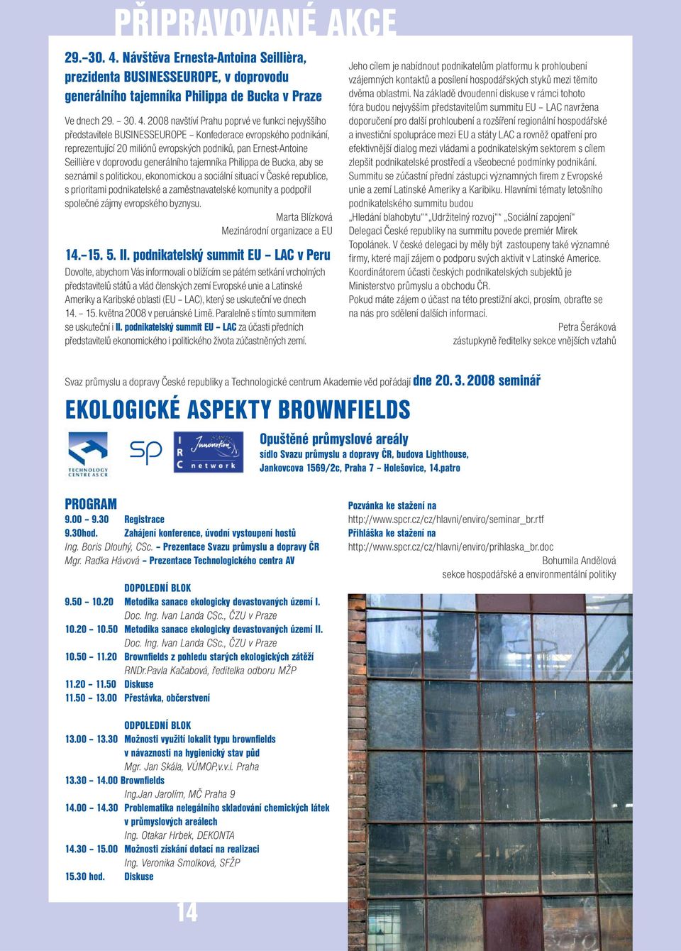 2008 navštíví Prahu poprvé ve funkci nejvyššího představitele BUSINESSEUROPE Konfederace evropského podnikání, reprezentující 20 miliónů evropských podniků, pan Ernest-Antoine Seillière v doprovodu