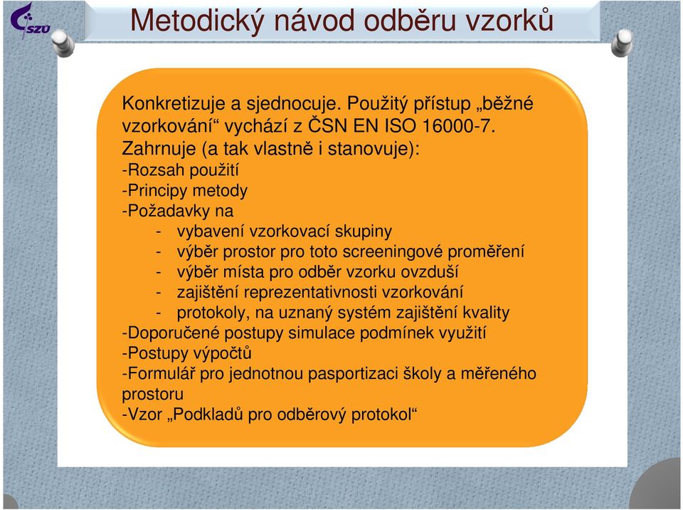 screeningové proměření - výběr místa pro odběr vzorku ovzduší - zajištění reprezentativnosti vzorkování - protokoly, na uznaný systém zajištění