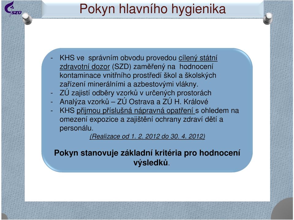 - ZÚ zajistí odběry vzorků v určených prostorách - Analýza vzorků ZÚ Ostrava a ZÚ H.