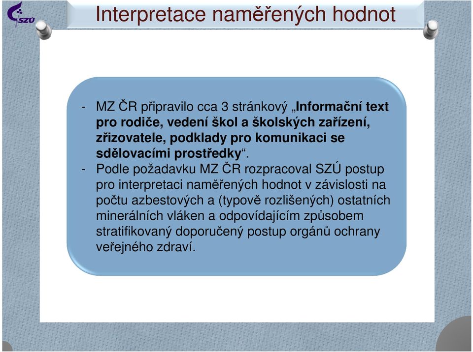 - Podle požadavku MZ ČR rozpracoval SZÚ postup pro interpretaci naměřených hodnot v závislosti na počtu