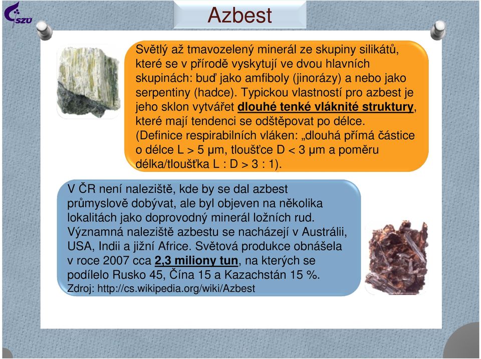 (Definice respirabilních vláken: dlouhá přímáčástice o délce L > 5 µm, tloušťce D < 3 µm a poměru délka/tloušťka L : D > 3 : 1).