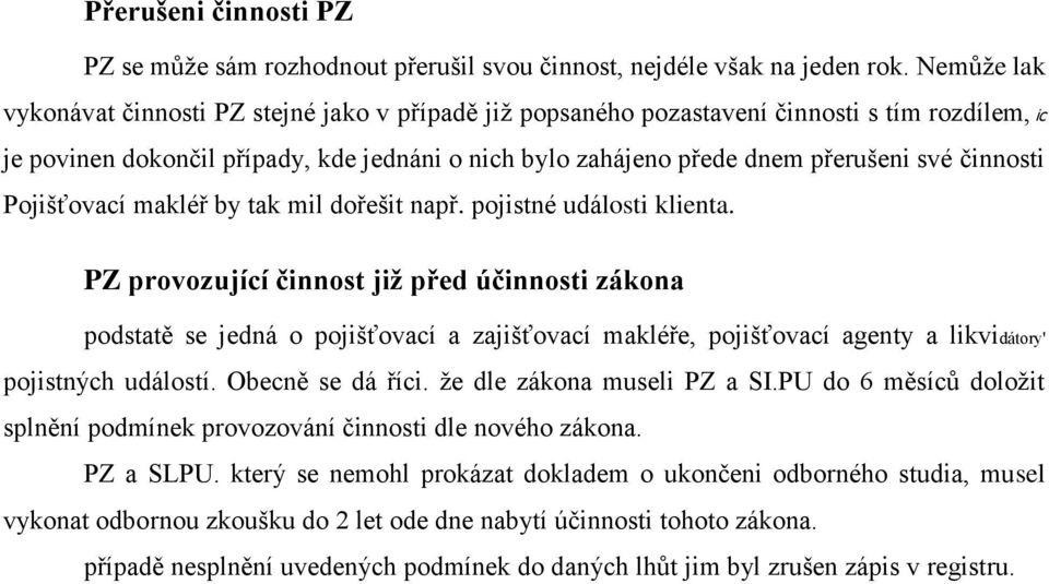 činnosti Pojišťovací makléř by tak mil dořešit např. pojistné události klienta.