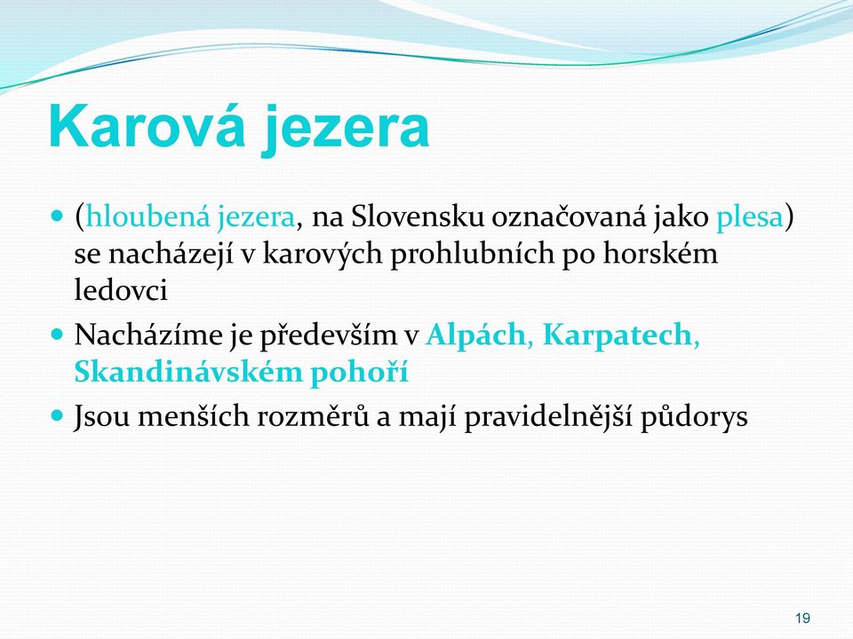 ledovci Nacházíme je především v Alpách, Karpatech,