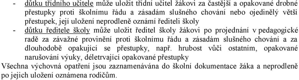 radě za závažné provinění proti školnímu řádu a zásadám slušného chování a za dlouhodobě opakující se přestupky, např.