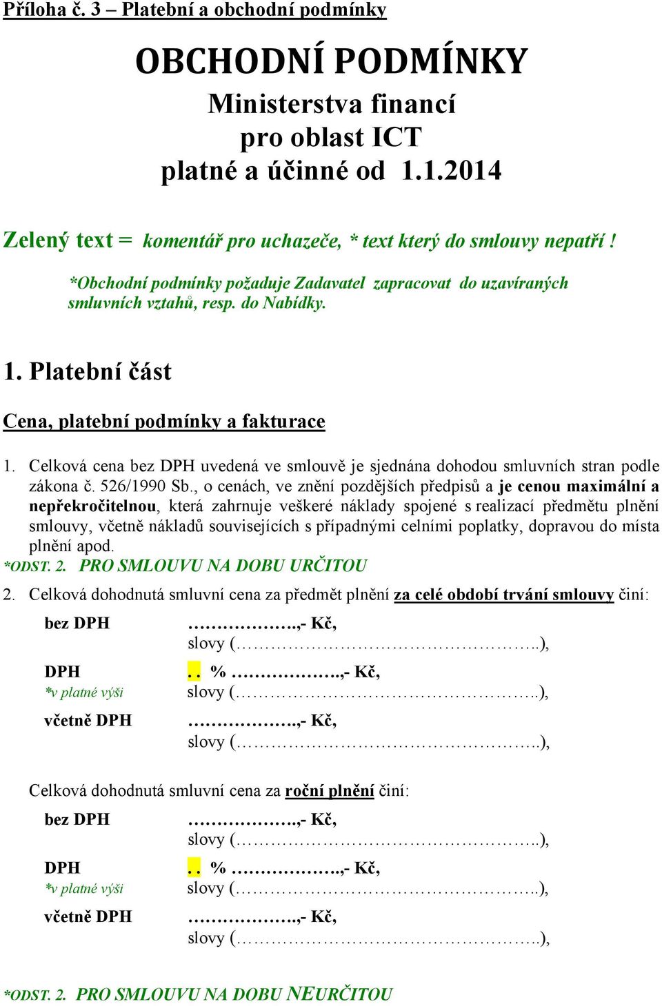 Celková cena bez DPH uvedená ve smlouvě je sjednána dohodou smluvních stran podle zákona č. 526/1990 Sb.