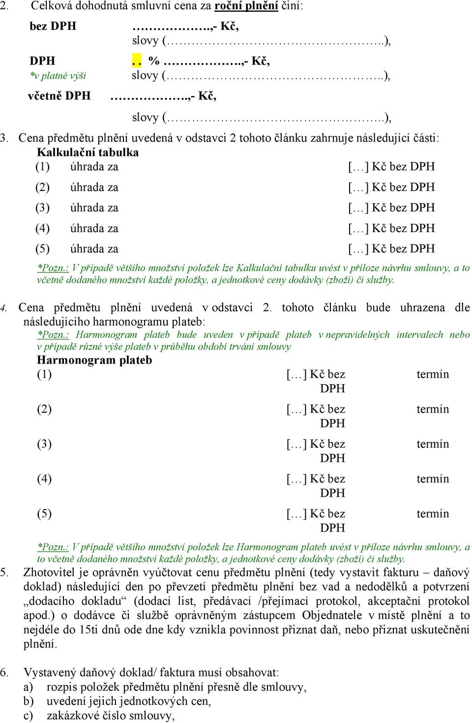 úhrada za [ ] Kč bez DPH (5) úhrada za [ ] Kč bez DPH *Pozn.