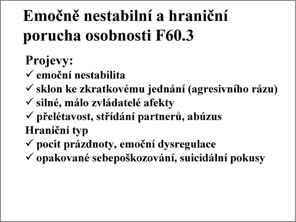 rázu) silné, málo zvládatelé afekty přelétavost, střídání partnerů,