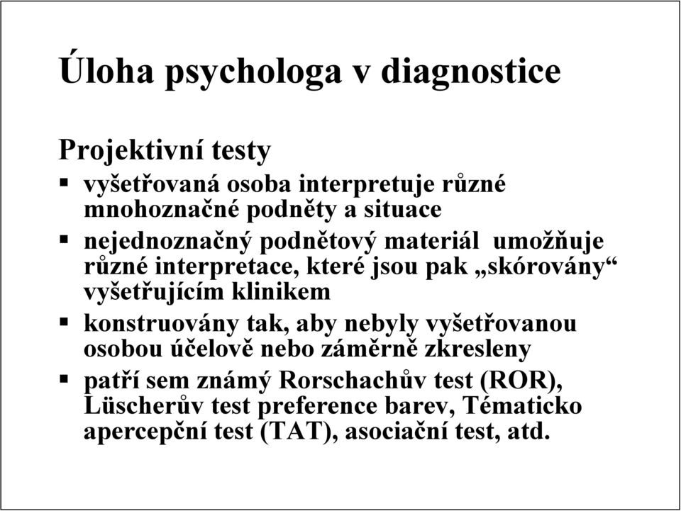 klinikem konstruovány tak, aby nebyly vyšetřovanou osobou účelově nebo záměrně zkresleny patří sem známý