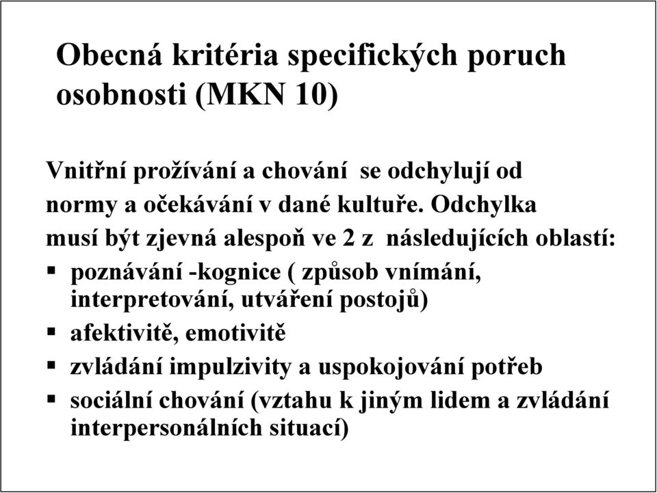 Odchylka musí být zjevná alespoň ve 2 z následujících oblastí: poznávání -kognice ( způsob vnímání,