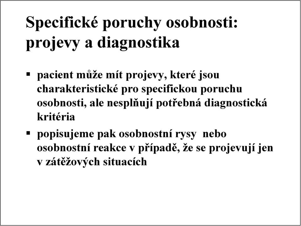 ale nesplňují potřebná diagnostická kritéria popisujeme pak osobnostní