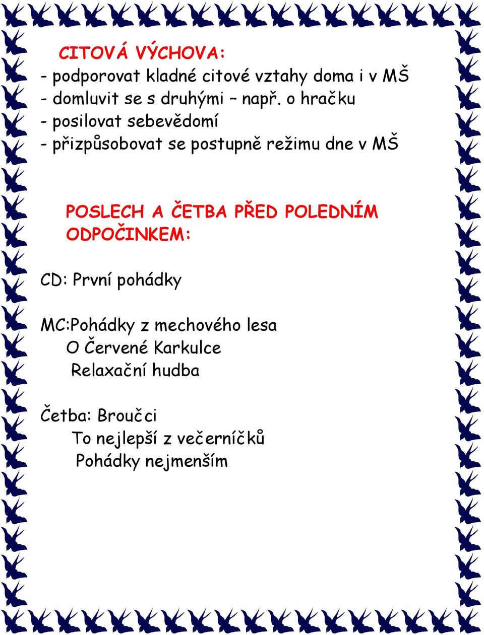 POSLECH A ČETBA PŘED POLEDNÍM ODPOČINKEM: CD: První pohádky MC:Pohádky z mechového