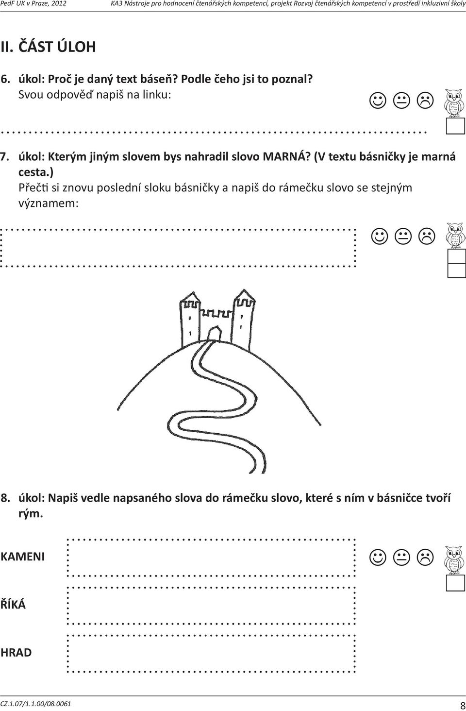 Kterým úkol:proápinapodzimodlétajídoteplýchkraj? jiným slovem bys nahradil slovo MARNÁ? (V textu básničky je marná dalápptákm: cesta.) letínadovolenou Správnouodpovpodtrhni: Přeč si 7.