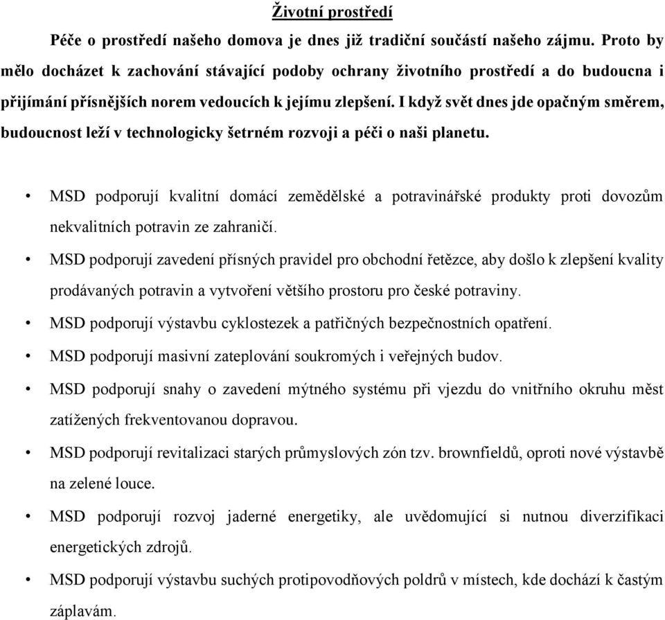 I když svět dnes jde opačným směrem, budoucnost leží v technologicky šetrném rozvoji a péči o naši planetu.