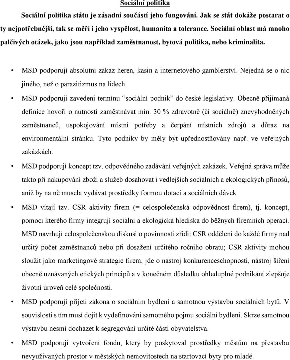 Nejedná se o nic jiného, než o parazitizmus na lidech. MSD podporují zavedení termínu sociální podnik do české legislativy. Obecně přijímaná definice hovoří o nutnosti zaměstnávat min.