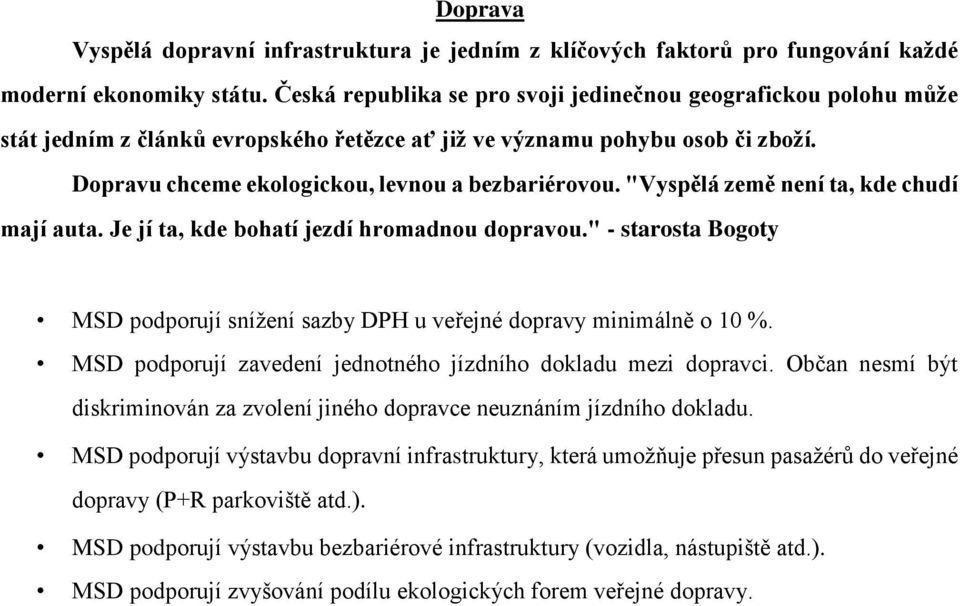 "Vyspělá země není ta, kde chudí mají auta. Je jí ta, kde bohatí jezdí hromadnou dopravou." - starosta Bogoty MSD podporují snížení sazby DPH u veřejné dopravy minimálně o 10 %.