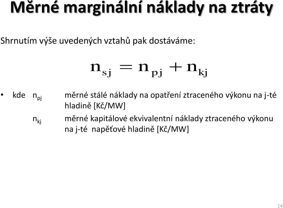 ztraceého výou a j-té hladiě *Kč/MW+ j měré apitálové