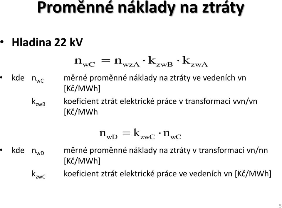 trasformaci vv/v *Kč/MWh wd zwc wc de wd měré proměé álady a ztráty v