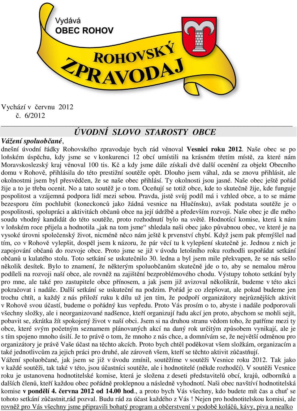 Kč a kdy jsme dále získali dvě další ocenění za objekt Obecního domu v Rohově, přihlásila do této prestižní soutěže opět.