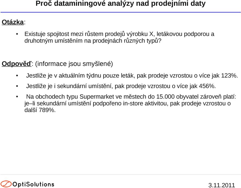 Odpověď: (informace jsou smyšlené) Jestliže je v aktuálním týdnu pouze leták, pak prodeje vzrostou o více jak 123%.