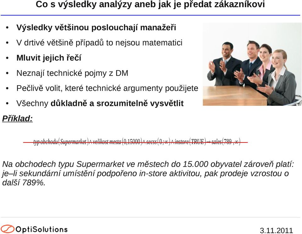 srozumitelně vysvětlit Příklad: typ obchodu(supermarket ) velikost mesta(0,15000) secss(0 ; ) instore(true) sales(789, ) Na obchodech