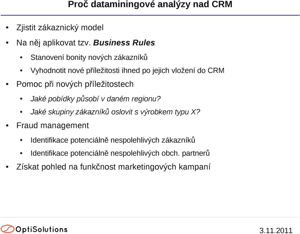 nových příležitostech Jaké pobídky působí v daném regionu? Jaké skupiny zákazníků oslovit s výrobkem typu X?