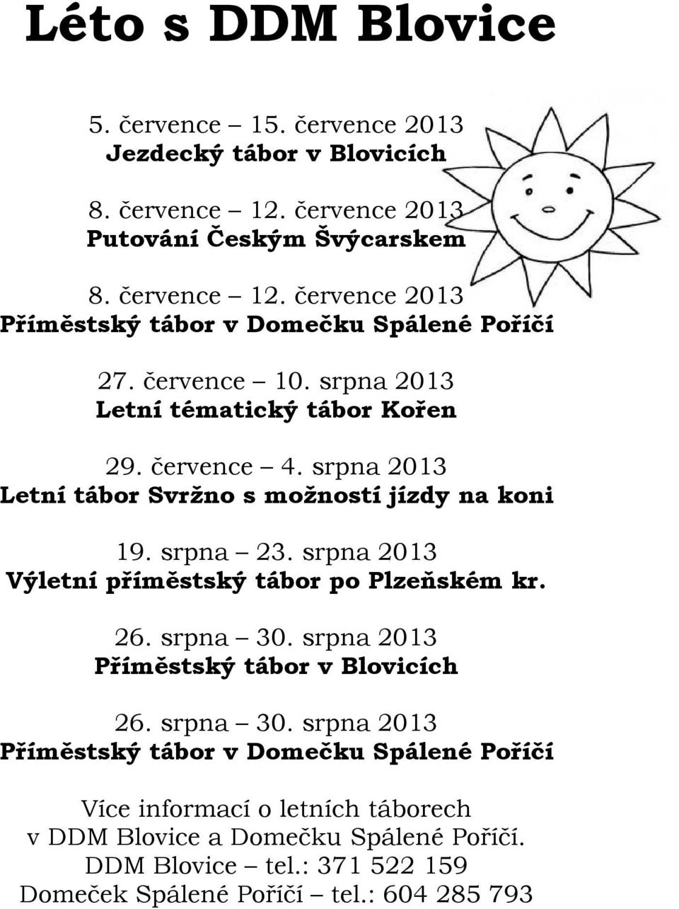 srpna 2013 Výletní příměstský tábor po Plzeňském kr. 26. srpna 30.