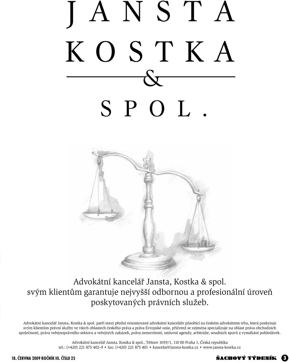 přičemž se zejména specializuje na oblast práva obchodních společností, práva veřejnoprávního sektoru a veřejných zakázek, práva nemovitostí, smluvní agendy, arbitráže, soudních sporů a