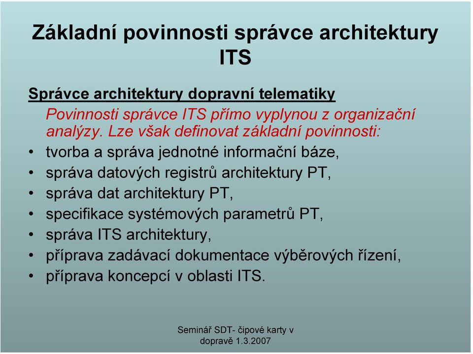 Lze však definovat základní povinnosti: tvorba a správa jednotné informační báze, správa datových registrů