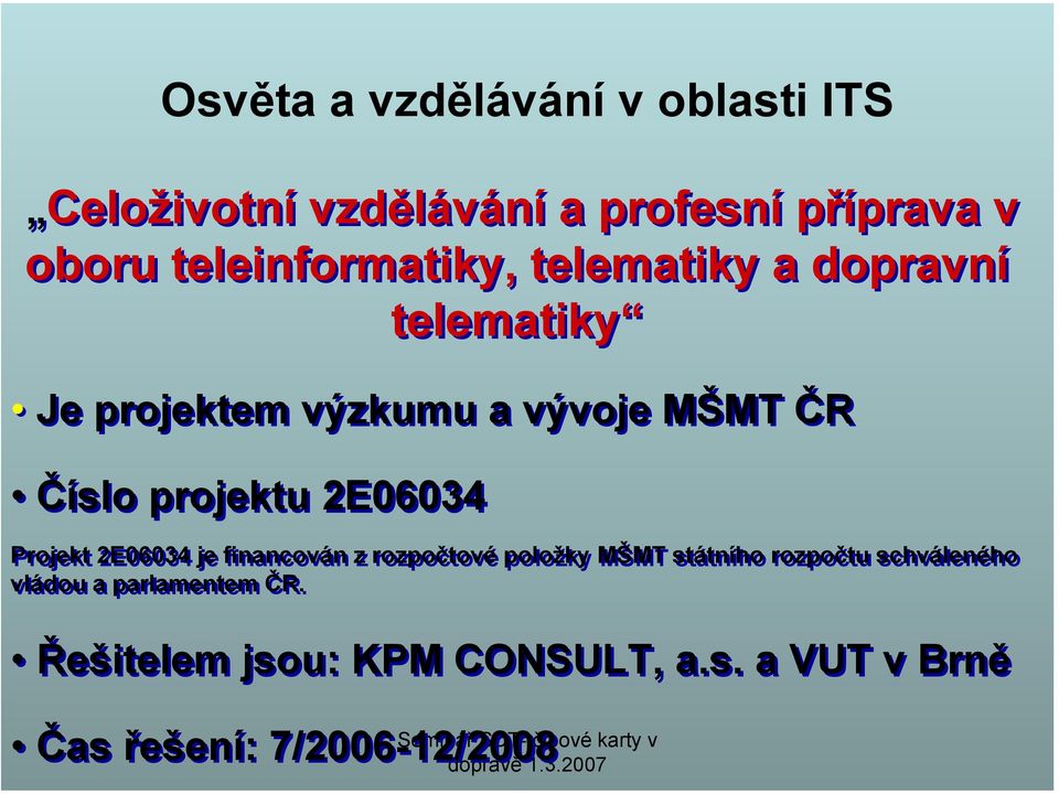 projektu 2E06034 Projekt 2E06034 je financován z rozpočtové položky MŠMT státního rozpočtu