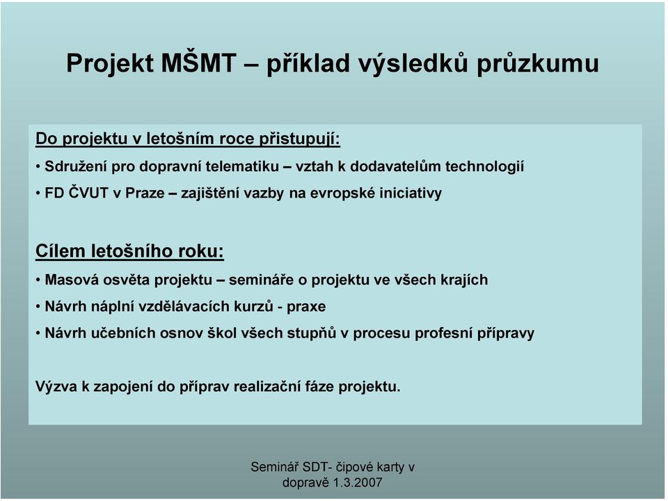 0 10 vyjádřeno v % 0 Návrh náplní vzdělávacích kurzů -praxe 80 70 60 50 0 9 0 Jaká je znalost oboru teleinformatika a telematika v organizaci vašeho působení?