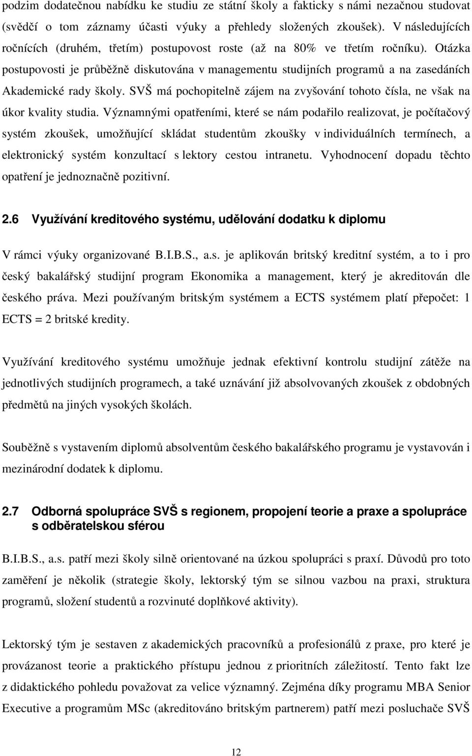 Otázka postupovosti je průběžně diskutována v managementu studijních programů a na zasedáních Akademické rady školy.