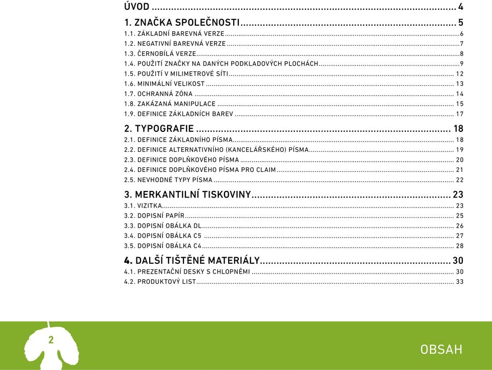 .. 19 2.3. Definice doplňkového písma... 20 2.4. Definice doplňkového písma pro claim... 21 2.5. nevhodné typy písma... 22 3. merkantilní tiskoviny... 23 3.1. vizitka... 23 3.2. dopisní papír... 25 3.