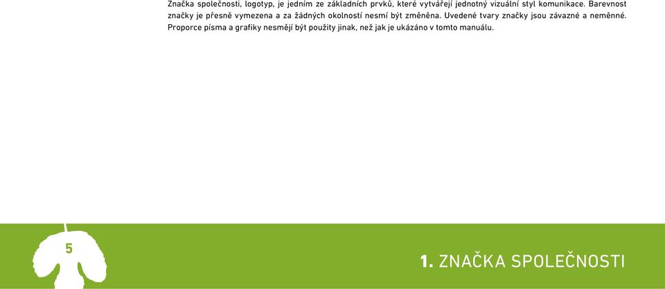 Barevnost značky je přesně vymezena a za žádných okolností nesmí být změněna.