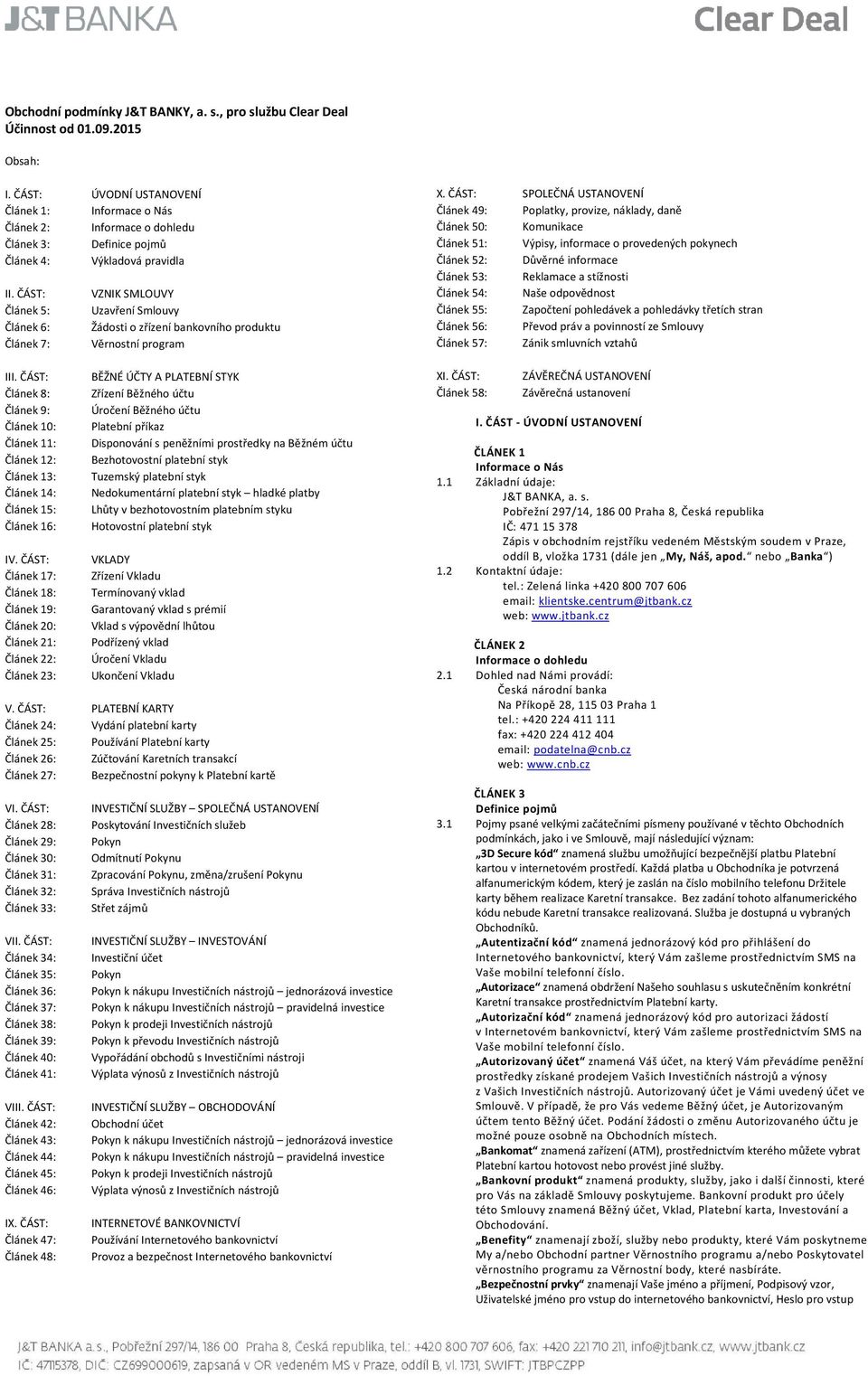 ČÁST: VZNIK SMLOUVY Článek 5: Uzavření Smlouvy Článek 6: Žádosti o zřízení bankovního produktu Článek 7: Věrnostní program III.